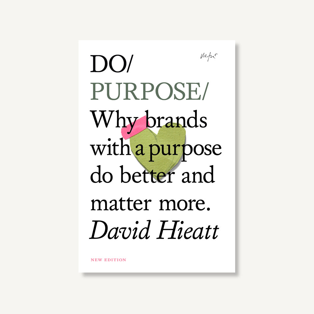 Do Purpose - Why brands with a purpose do better and matter more